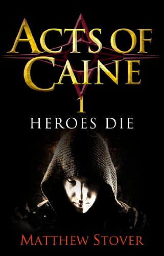 Heroes Die: Book 1 of The Acts of Caine