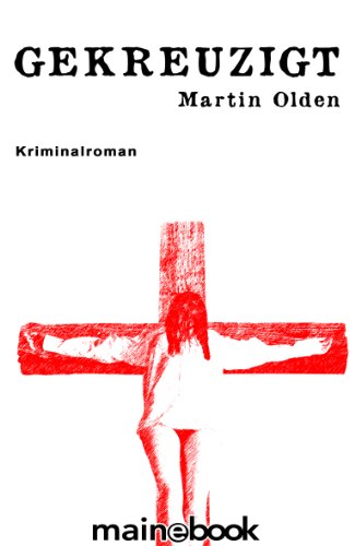Gekreuzigt: Krimi (Steiner-Krimi 1)