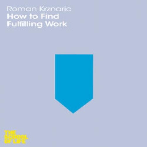 How to Find Fulfilling Work (School of Life, 2)