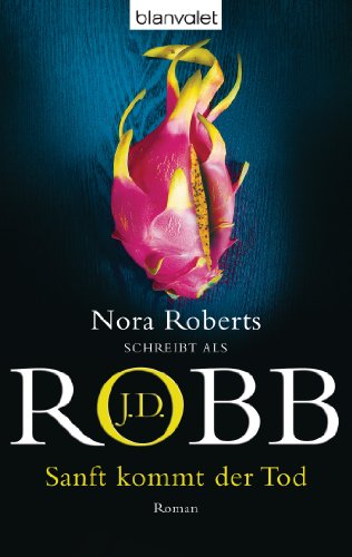 Sanft kommt der Tod: Roman (Eve Dallas 24)
