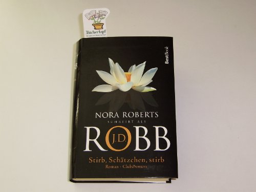 Stirb, Schätzchen, stirb Nora Roberts schreibt als J. D. Robb