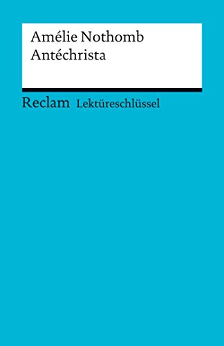 Lektüreschlüssel. Amélie Nothomb: Antéchrista: Reclam Lektüreschlüssel