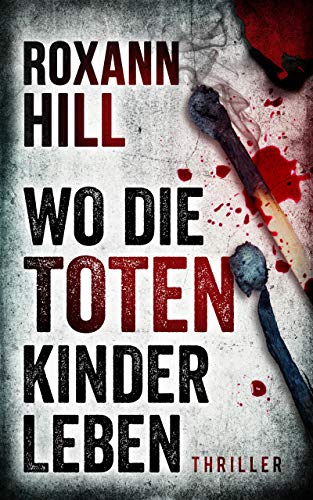 Wo die toten Kinder leben: Thriller (Steinbach und Wagner 1)