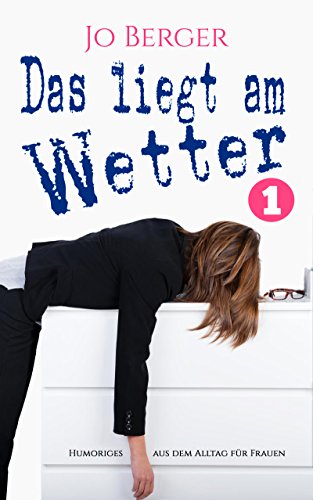 Das liegt am Wetter - Band 1: Humorvolle Geschichten aus dem Alltag für Frauen
