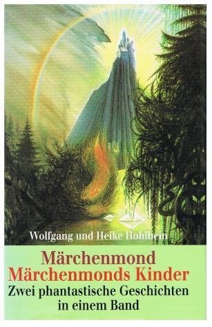 Märchenmond + Märchenmonds Kinder zwei phantastische Geschichten in einem Band **Wolfgang und Heike Hohlbein**