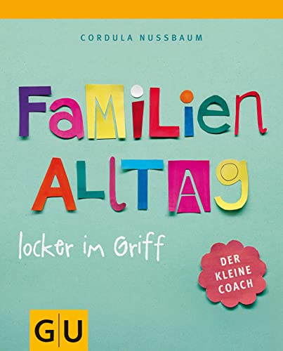 Familienalltag locker im Griff (GU Kleiner Coach Partnerschaft & Familie)