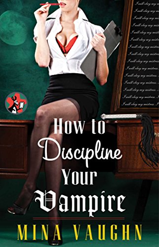 How to Discipline Your Vampire (The DommeNation Series Book 1)