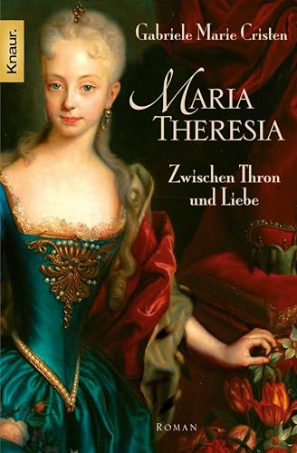 Maria Theresia: Zwischen Thron und Liebe - Roman