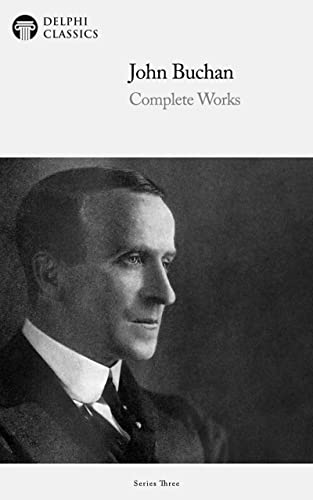 Delphi Complete Works of John Buchan (Illustrated) (English Edition)
