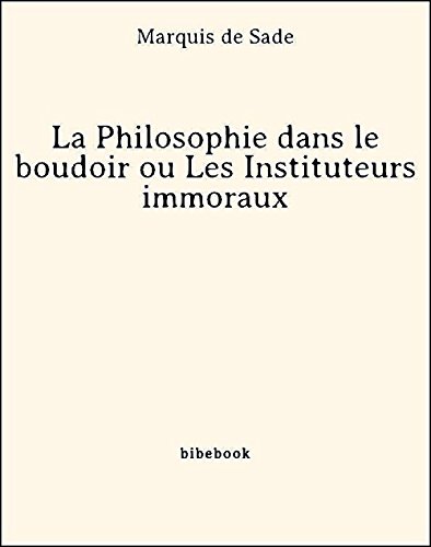 La Philosophie dans le boudoir ou Les Instituteurs immoraux