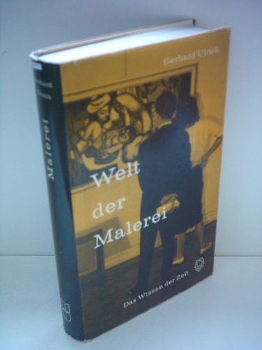 Gerhard Ulrich: Welt der Malerei - Einführung in ihr Wesen, ihre Grundlagen und Gesetze