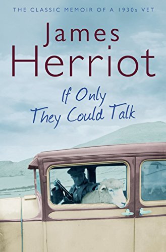 If Only They Could Talk: The classic memoirs of a 1930s vet by Herriot, James 2 edition (2010)