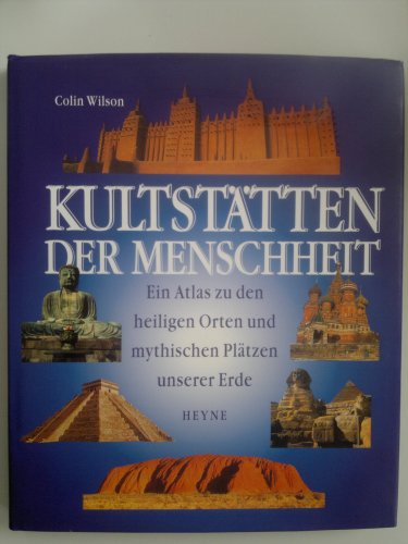 Kultstätten der Menschheit. Ein Atlas zu den heiligen Orten und mythischen Plätzen unserer Erde. Von Colin Wilson.