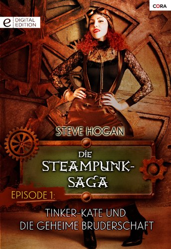 Die Steampunk-Saga: Episode 1: Tinker-Kate und die geheime Bruderschaft