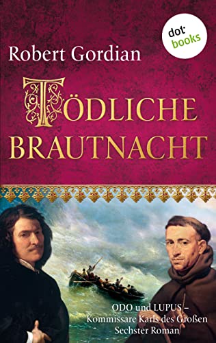 Tödliche Brautnacht: Odo und Lupus, Kommissare Karls des Großen - Sechster Roman (Odo und Lupus: Kommissare Karls des Grossen 6)