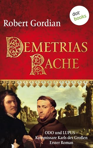 Demetrias Rache: Odo und Lupus, Kommissare Karls des Großen - Erster Roman (Odo und Lupus: Kommissare Karls des Grossen 1)