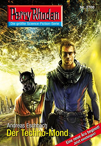 Perry Rhodan 2700: Der Techno-Mond: Perry Rhodan-Zyklus "Das Atopische Tribunal" (Perry Rhodan-Die Gröβte Science- Fiction- Serie)