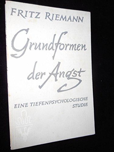 Grundformen der Angst und die Antinomien des Lebens. Eine tiefenpsychologische Studie über die Ängste des Menschen und ihre Überwindung.