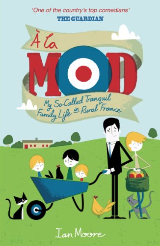 A la Mod: My So-Called Tranquil Family Life in Rural France (English Edition)