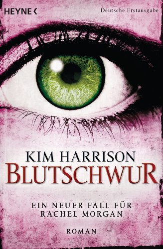 Blutschwur: Die Rachel-Morgan-Serie 11 - Roman (Rachel Morgan Serie)
