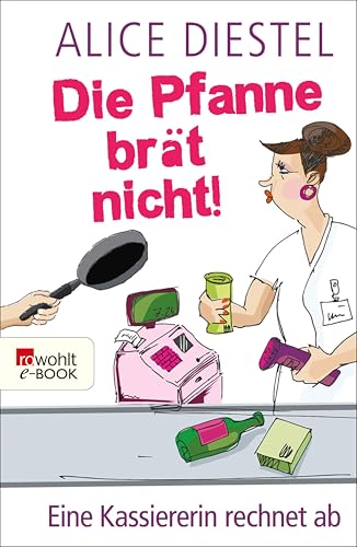 Die Pfanne brät nicht!: Eine Kassiererin rechnet ab