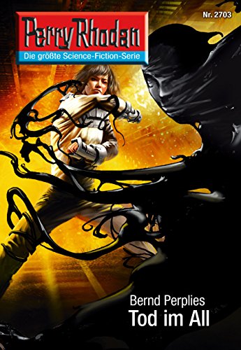 Perry Rhodan 2703: Tod im All: Perry Rhodan-Zyklus "Das Atopische Tribunal" (Perry Rhodan-Die Gröβte Science- Fiction- Serie)
