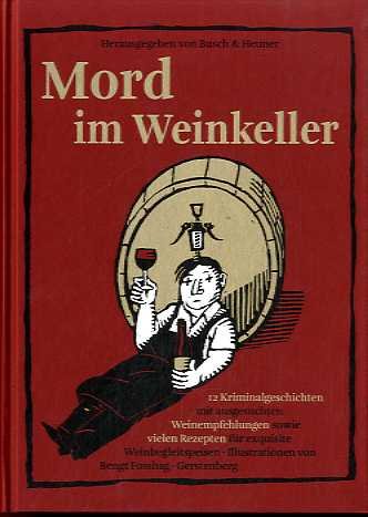 Mord im Weinkeller - 12 Kriminalgeschichten mit Weinempfehlungen und Rezepten