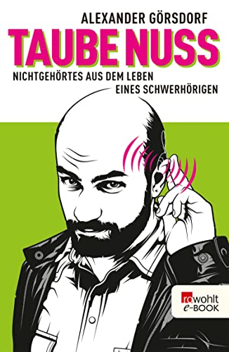 Taube Nuss: Nichtgehörtes aus dem Leben eines Schwerhörigen