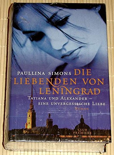 Club-Taschenbuch Die Liebenden von Leningrad : Tatiana und Alexander - eine unvergessliche Liebe ; Roman