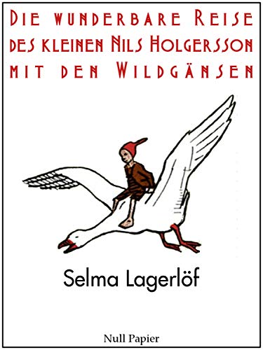 Die wunderbare Reise des kleinen Nils Holgersson mit den Wildgänsen: Illustrierte Ausgabe (Kinderbücher bei Null Papier)