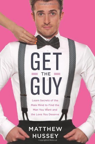Get The Guy: How To Find, Attract, And Keep Your Ideal Mate by Matthew Hussey (April 1 2013)