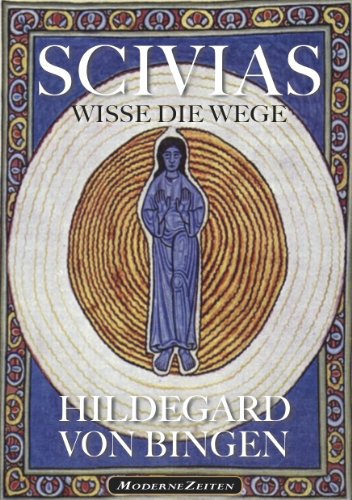 Hildegard von Bingen: SCIVIAS - Wisse die Wege
