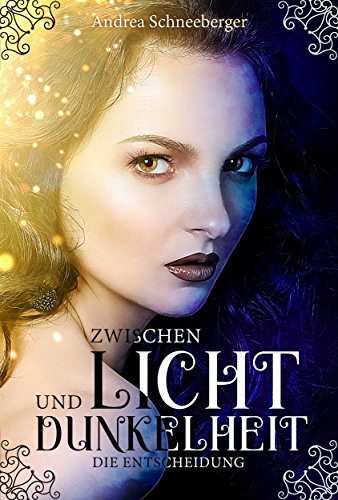 Zwischen Licht und Dunkelheit - Die Entscheidung: | Spannungsgeladene Romantasy