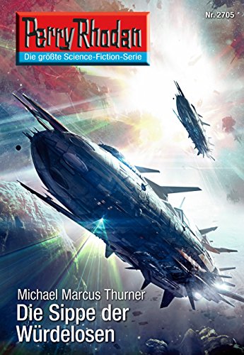 Perry Rhodan 2705: Die Sippe der Würdelosen: Perry Rhodan-Zyklus "Das Atopische Tribunal" (Perry Rhodan-Die Gröβte Science- Fiction- Serie)