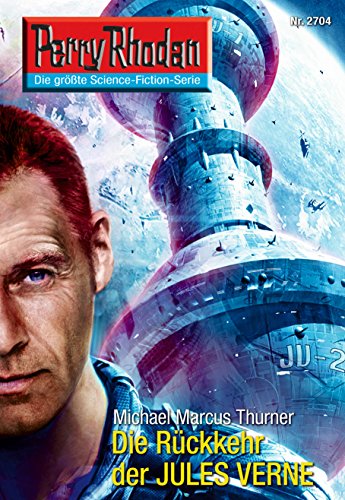 Perry Rhodan 2704: Die Rückkehr des JULES VERNE: Perry Rhodan-Zyklus "Das Atopische Tribunal" (Perry Rhodan-Die Gröβte Science- Fiction- Serie)