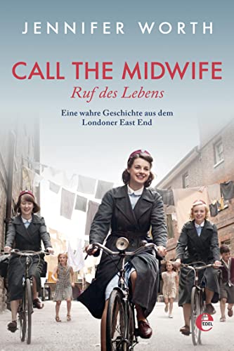 Call the Midwife - Ruf des Lebens: Eine wahre Geschichte aus dem Londoner East End