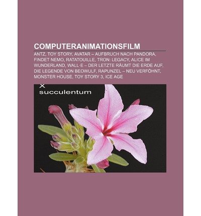[ [ [ Computeranimationsfilm: Antz, Toy Story, Avatar - Aufbruch Nach Pandora, Findet Nemo, Ratatouille, Tron: Legacy, Alice Im Wunderland (German) [ COMPUTERANIMATIONSFILM: ANTZ, TOY STORY, AVATAR - AUFBRUCH NACH PANDORA, FINDET NEMO, RATATOUILLE, TRON: LEGACY, ALICE IM WUNDERLAND (GERMAN) ] By Quelle Wikipedia ( Author )Aug-30-2011 Paperback