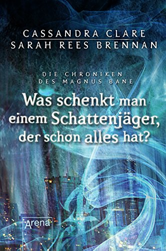 Was schenkt man einem Schattenjäger, der schon alles hat?: Die Chroniken des Magnus Bane (08)