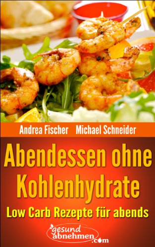 Low Carb Abendessen: Rezepte ohne Kohlenhydrate für abends (Diät Kochbuch 3)