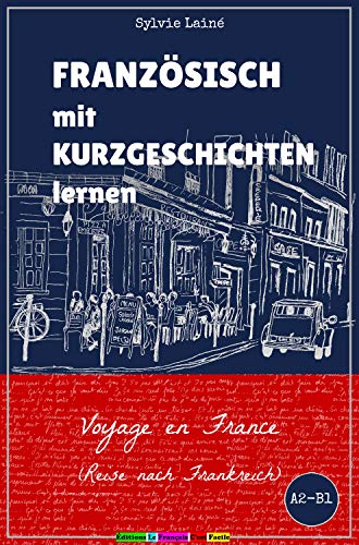 Französisch mit Kurzgeschichten lernen: Voyage en France (Reise nach Frankreich) (Sylvies Französische Lesekiste t. 2)