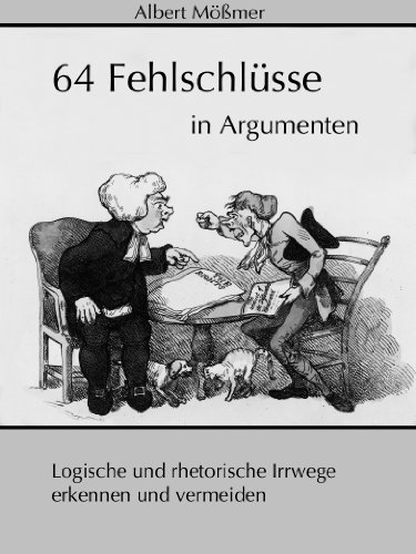 64 Fehlschlüsse in Argumenten: Logische und rhetorische Irrwege erkennen und vermeiden