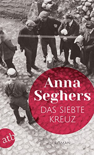 Das siebte Kreuz: Ein Roman aus Hitlerdeutschland