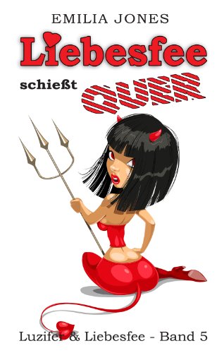 Liebesfee schießt quer (Luzifer & Liebesfee 5)