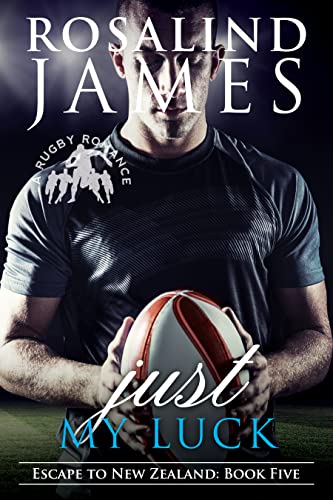 Just My Luck: A Rugby Romance (Escape to New Zealand Book 5)
