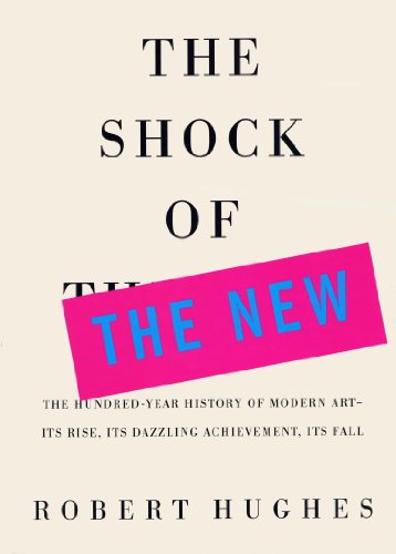 The Shock of the New: The Hundred=Year History of Modern Art
