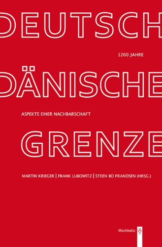 1200 Jahre deutsch-dänische Grenze: Aspekte einer Nachbarschaft (Zeit + Geschichte)