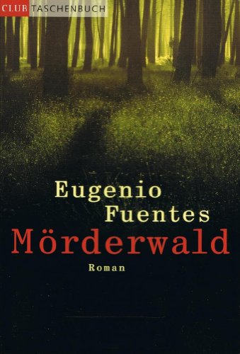 Mörderwald : Kriminalroman. Eugenio Fuentes. Aus dem Span. von Svenja Becker, Club-Taschenbuch