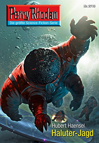 Perry Rhodan 2710: Haluter-Jagd: Perry Rhodan-Zyklus "Das Atopische Tribunal" (Perry Rhodan-Die Gröβte Science- Fiction- Serie)