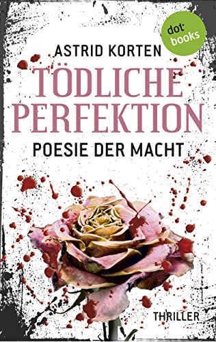 Tödliche Perfektion: Poesie der Macht