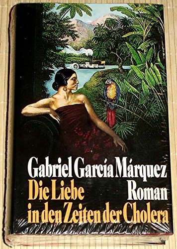 Die Liebe in den Zeiten der Cholera. Roman Aus d. kolumbian. Span. von Dagmar Ploetz El amor en los tiempos del colera Deutsche Erstausgabe aus dem Nachlaß Gerhard Löwenthal